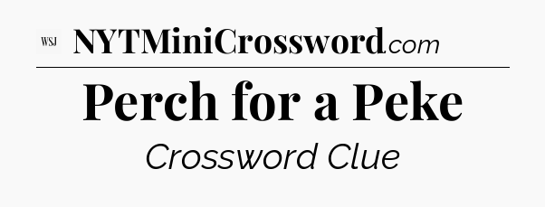 Perch for a Peke - WSJ Crossword