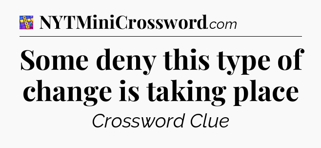 Some deny this type of change is taking place Codycross