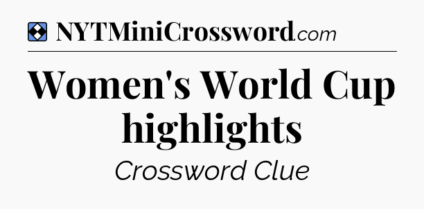 Solution: Women's World Cup highlights - NYT Mini Crossword
