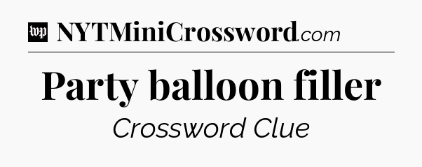 Party balloon filler Crossword Clue