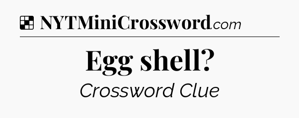 Solution: Egg shell - NYT Crossword