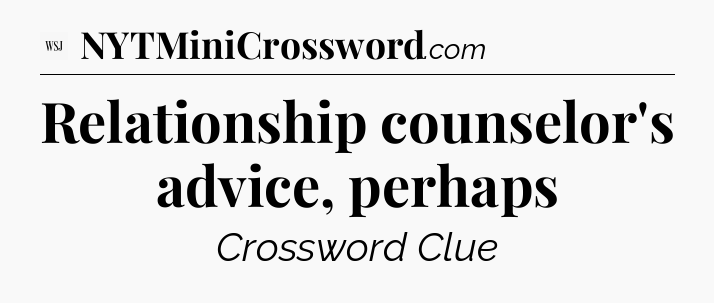 Relationship counselor's advice, perhaps - WSJ Crossword