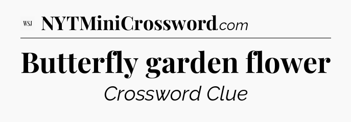 Butterfly garden flower - WSJ Crossword