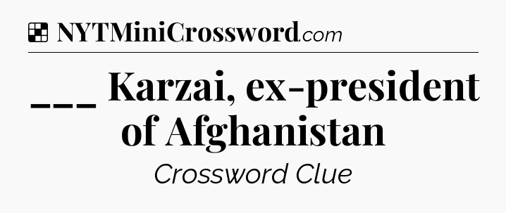 Solution: ___ Karzai, ex-president of Afghanistan - NYT Crossword
