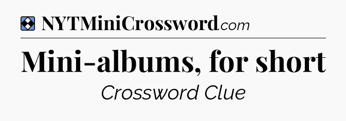 Solution: Mini-albums, for short - NYT Mini Crossword