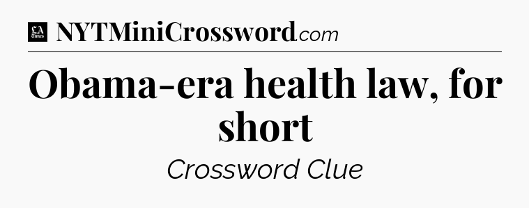 Obama-era health law, for short - LA Times Crossword