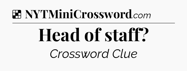 Solution: Head of staff - NYT Crossword