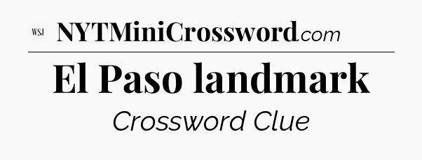 El Paso landmark - WSJ Crossword