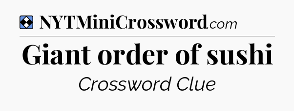 Solution: Giant order of sushi - NYT Mini Crossword