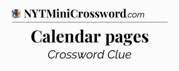 Calendar pages Crossword Clue