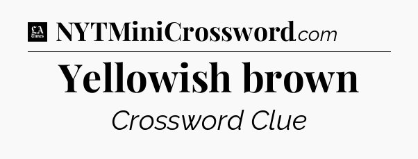 Yellowish brown - LA Times Crossword