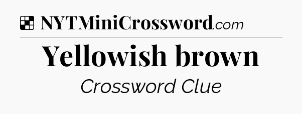 Solution: Yellowish brown - NYT Crossword
