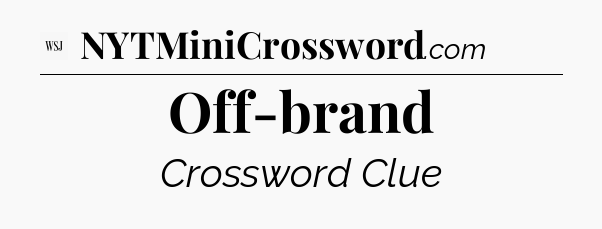 Off-brand - WSJ Crossword