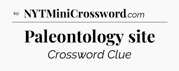Paleontology site - WSJ Crossword