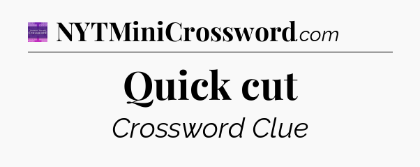 Quick cut - Thomas Joseph Crossword
