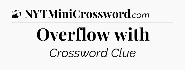 Overflow with - Daily Themed Classic Crossword