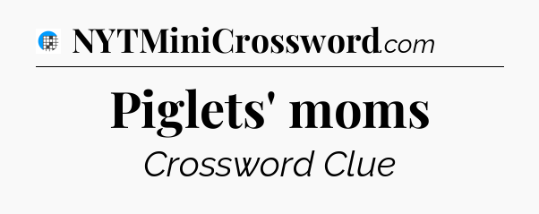 Piglets' moms Crossword Clue