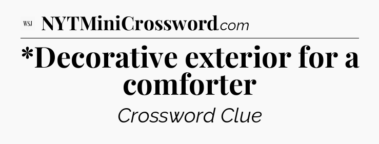 *Decorative exterior for a comforter - WSJ Crossword