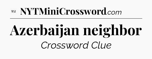 Azerbaijan neighbor - WSJ Crossword