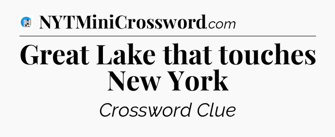 Great Lake that touches New York Crossword Clue