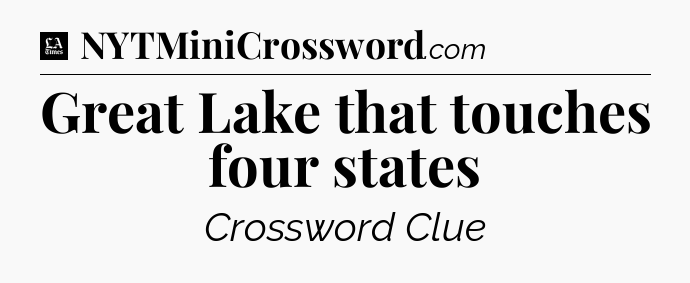 Great Lake that touches four states - LA Times Crossword