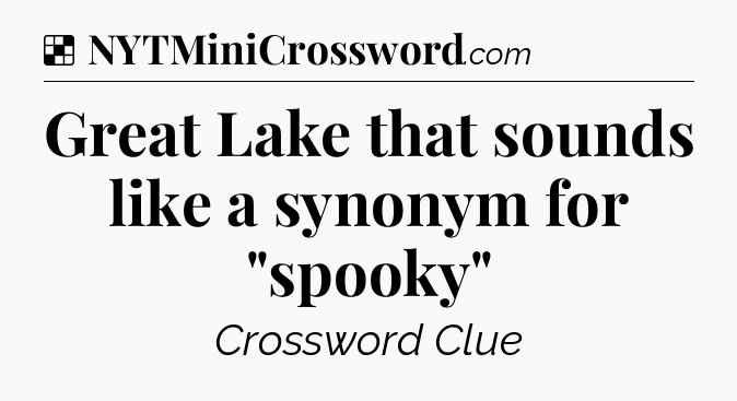 Solution: Great Lake that sounds like a synonym for 
