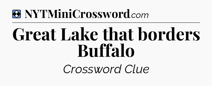 Solution: Great Lake that borders Buffalo - NYT Mini Crossword