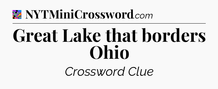 Great Lake that borders Ohio Crossword Clue