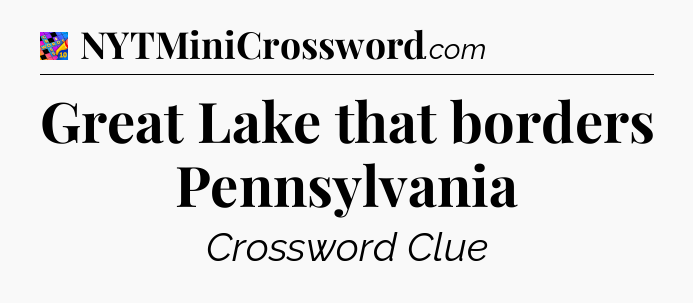Great Lake that borders Pennsylvania Crossword Clue