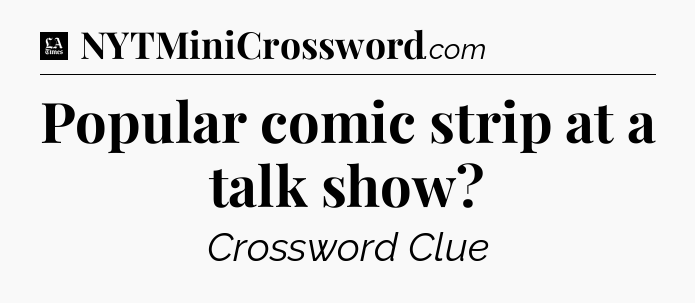 Popular comic strip at a talk show - LA Times Crossword