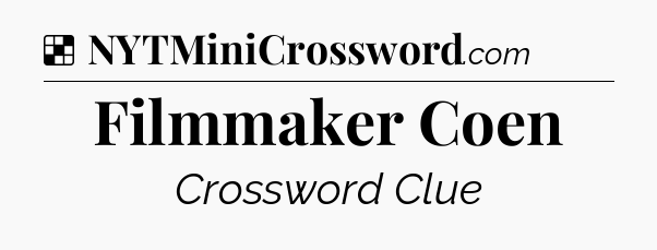 Solution: Filmmaker Coen - NYT Crossword