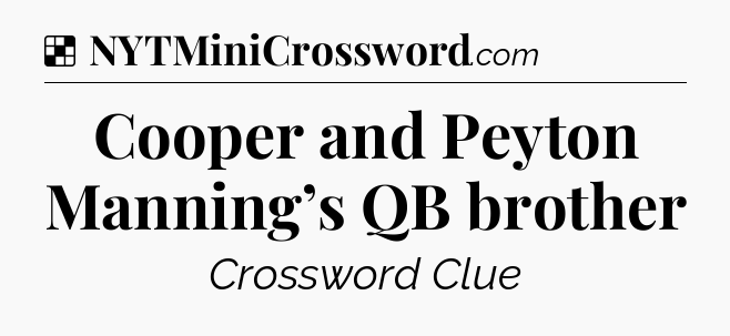 Solution: Cooper and Peyton Manning’s QB brother - NYT Crossword