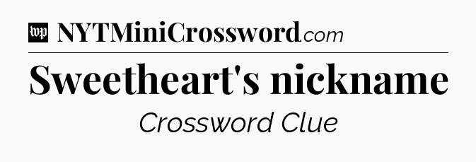 Sweetheart's nickname Crossword Clue
