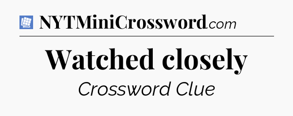 Watched closely Puzzle Page Crossword Clue