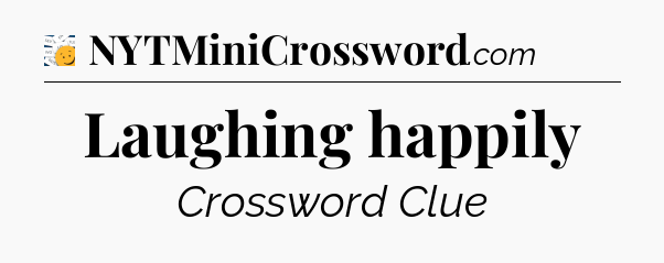 Laughing happily - 7 Little Words