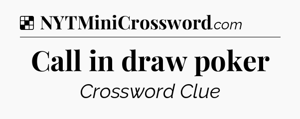 Solution: Call in draw poker - NYT Crossword