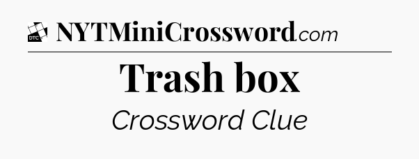 Trash box - Daily Themed Classic Crossword
