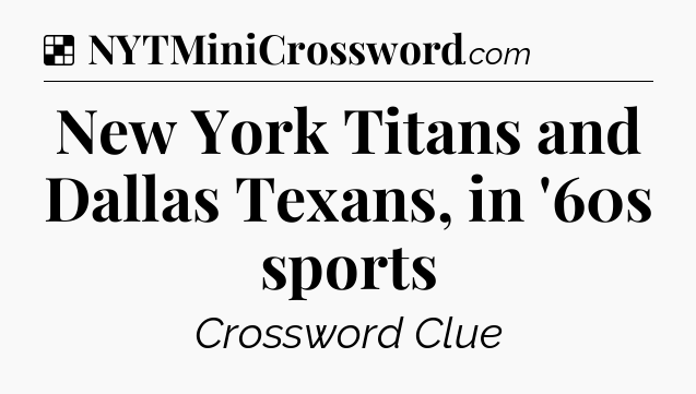 Solution: New York Titans and Dallas Texans, in '60s sports - NYT Crossword