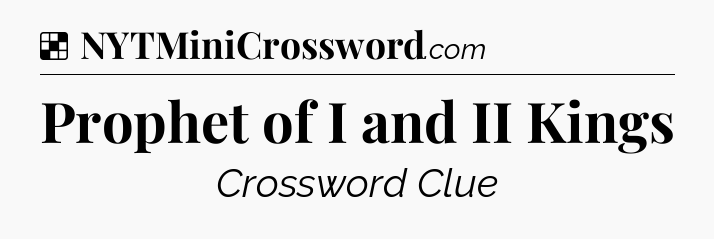 Solution: Prophet of I and II Kings - NYT Crossword