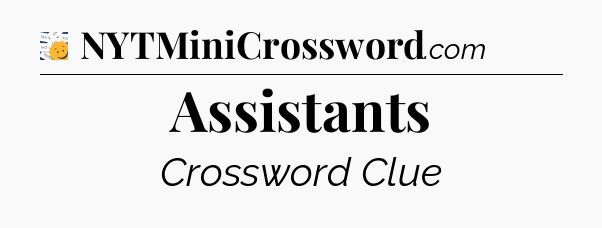 Assistants - 7 Little Words