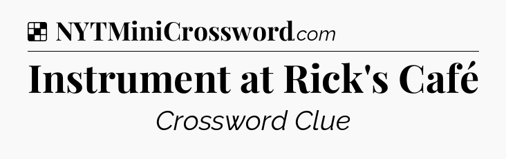 Solution: Instrument at Rick's Café - NYT Crossword