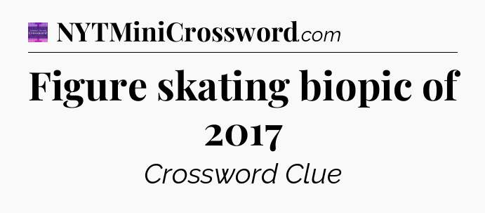 Figure skating biopic of 2017 - Thomas Joseph Crossword