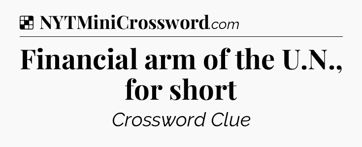 Solution: Financial arm of the U.N., for short - NYT Crossword