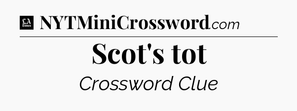 Scot's tot - LA Times Crossword