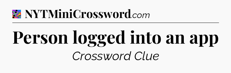 Person logged into an app Crossword Clue
