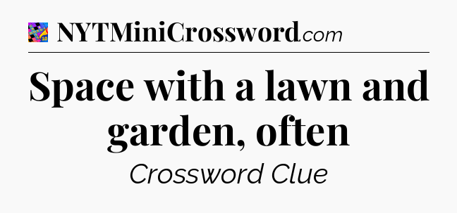 Space with a lawn and garden, often Crossword Clue