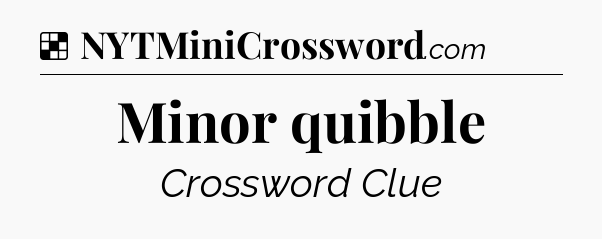 Solution: Minor quibble - NYT Crossword