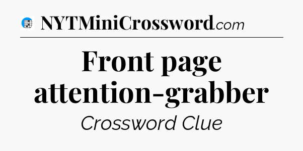 Front page attention-grabber Crossword Clue