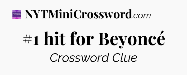 #1 hit for Beyoncé - Thomas Joseph Crossword