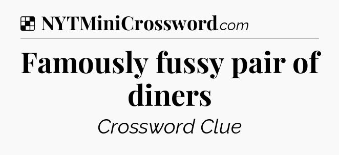 Solution: Famously fussy pair of diners - NYT Crossword